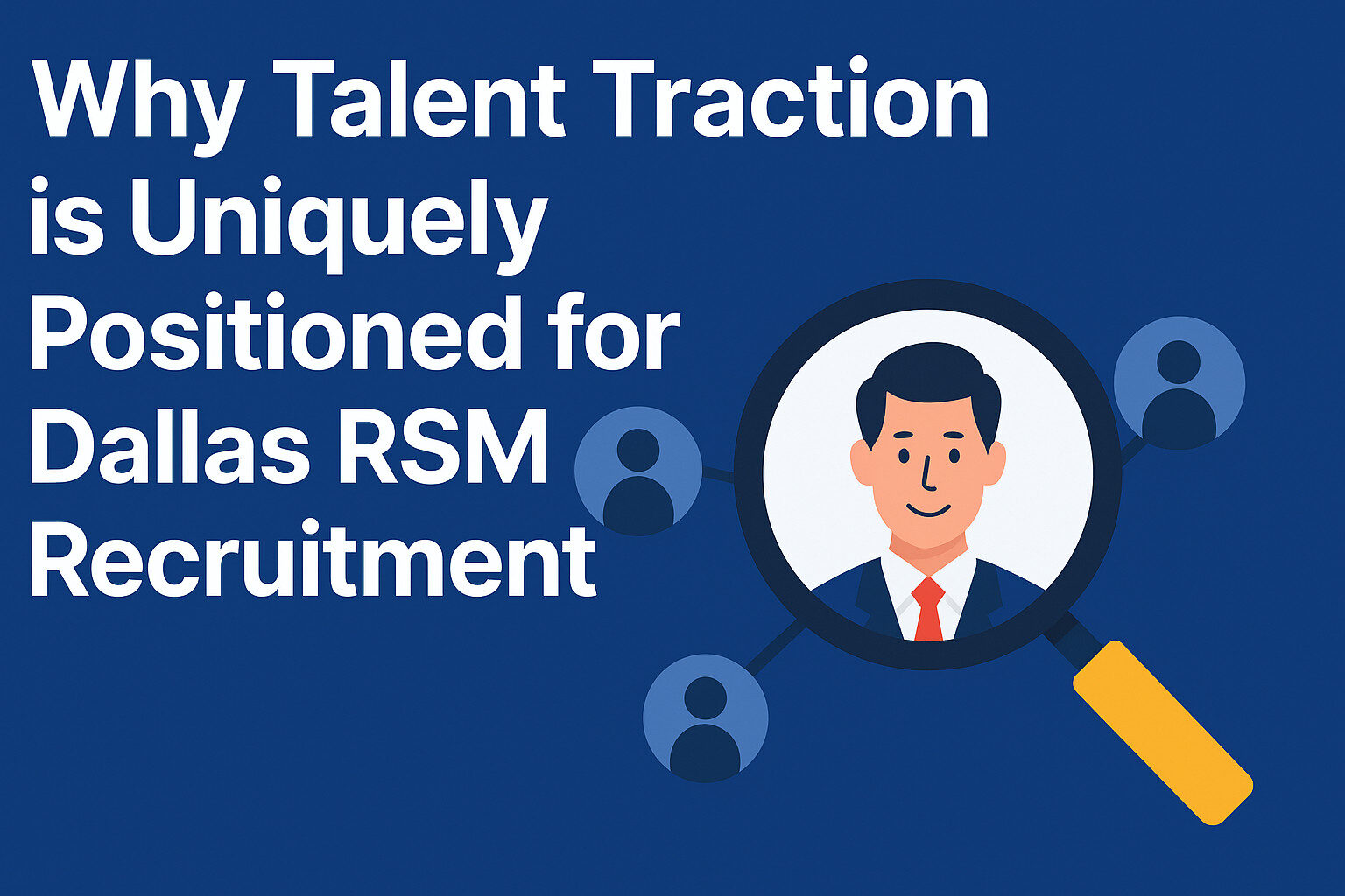 Why Talent Traction is Uniquely Positioned for Dallas RSM Recruitment