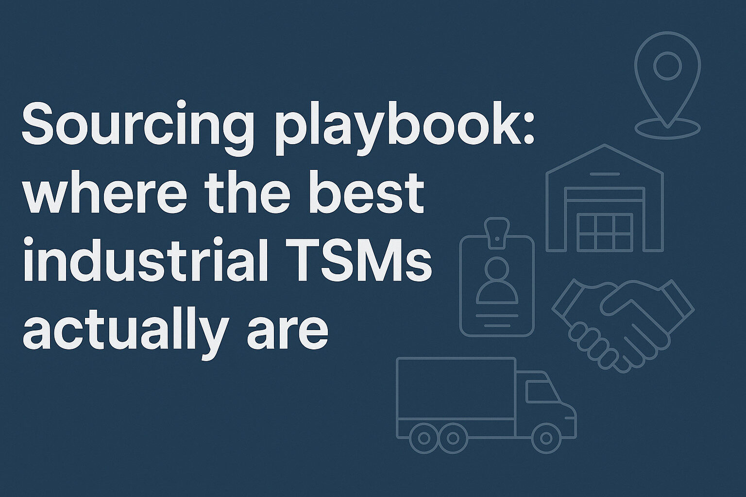 Sourcing playbook: where the best industrial TSMs actually are