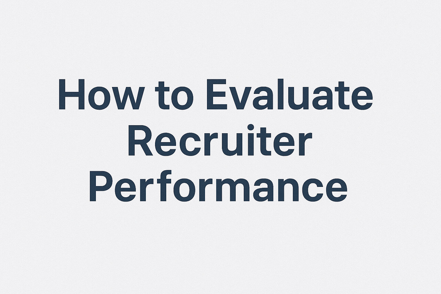 How to Evaluate Recruiter Performance