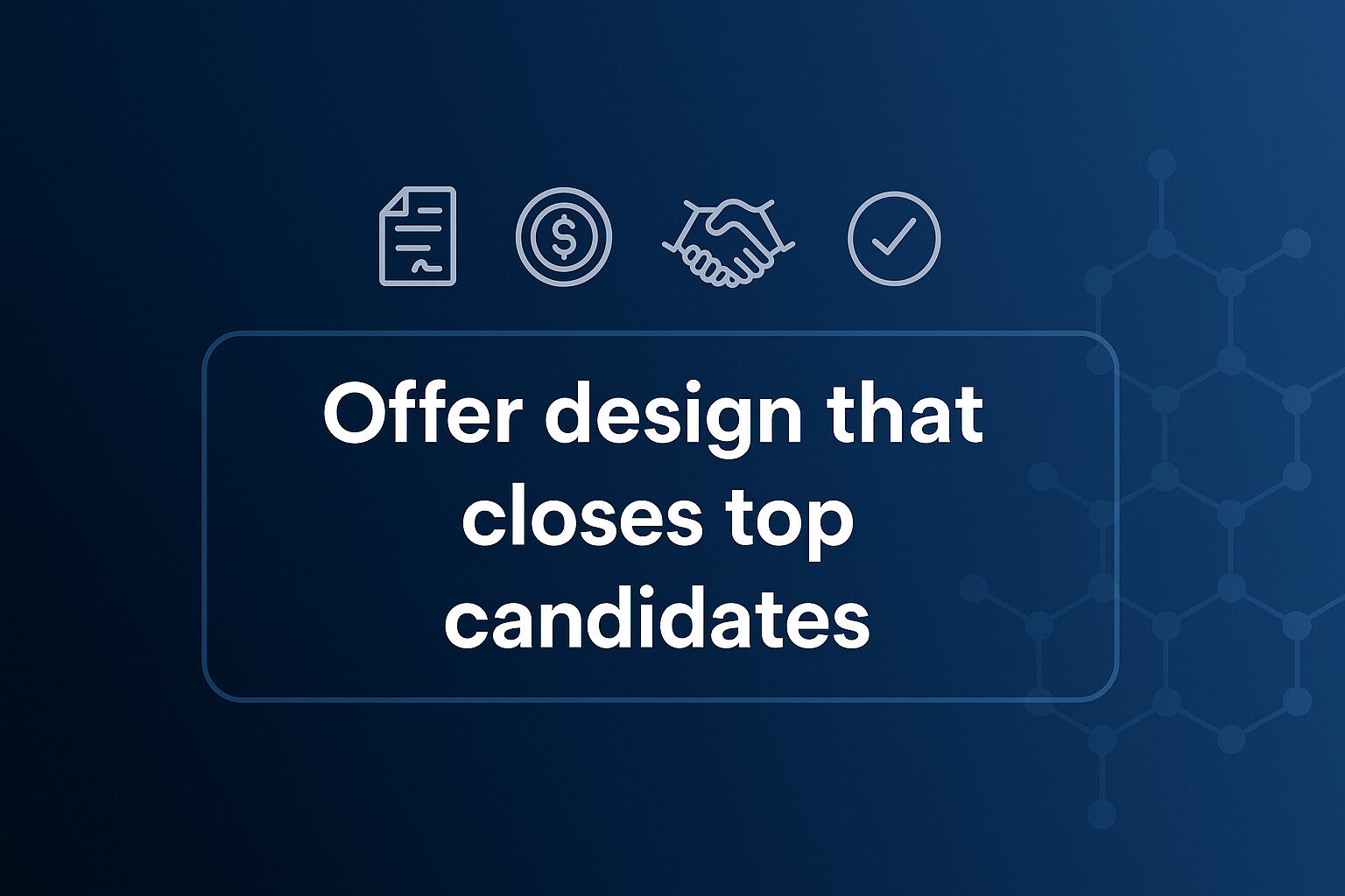 Offer Design That Closes Top Candidates